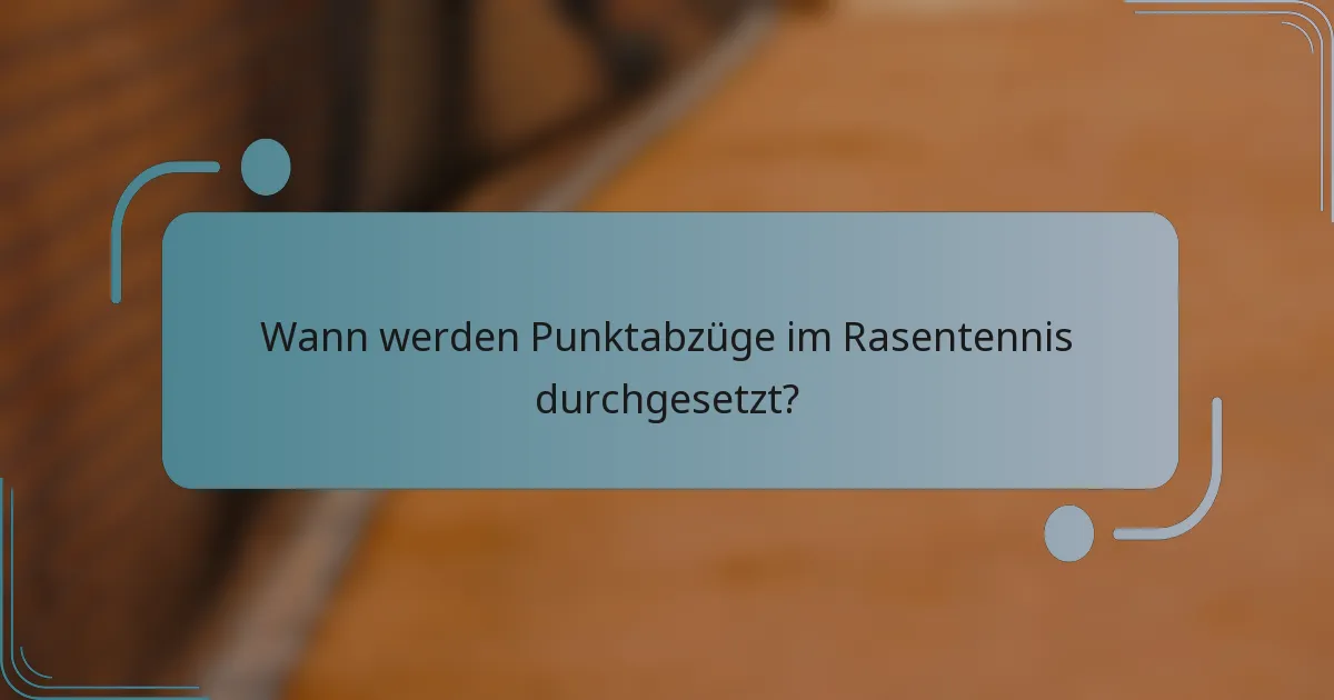 Wann werden Punktabzüge im Rasentennis durchgesetzt?