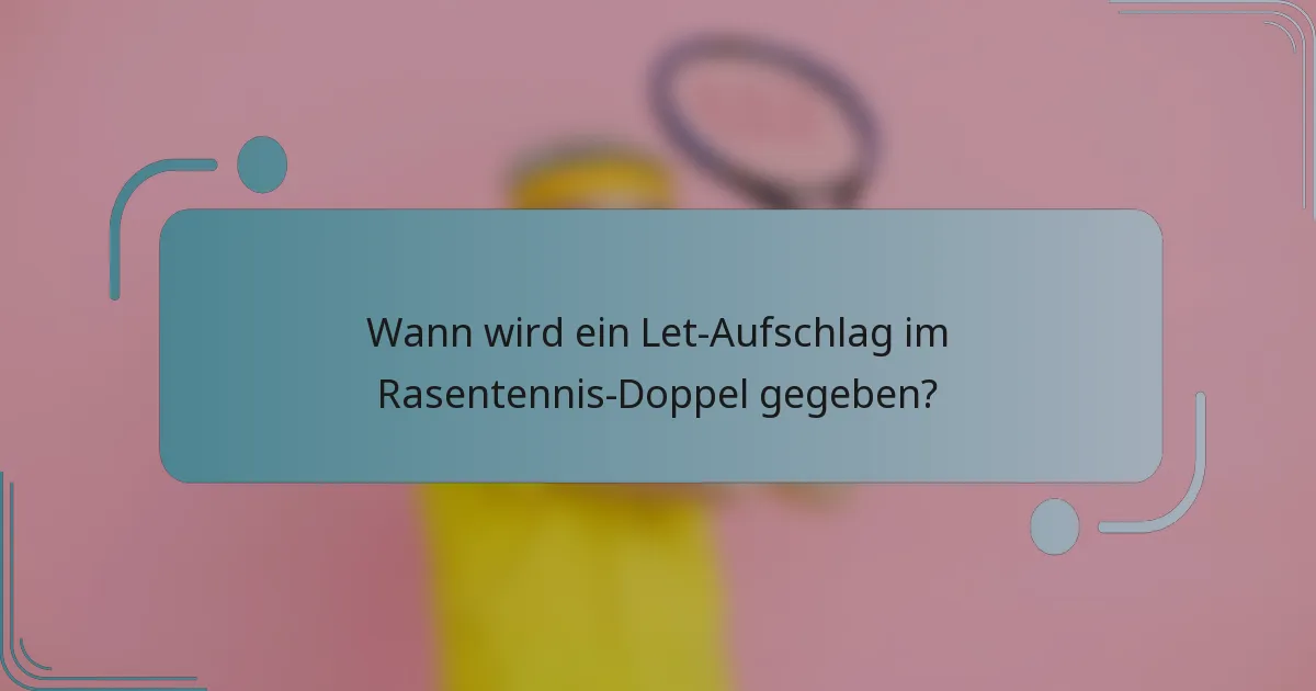 Wann wird ein Let-Aufschlag im Rasentennis-Doppel gegeben?