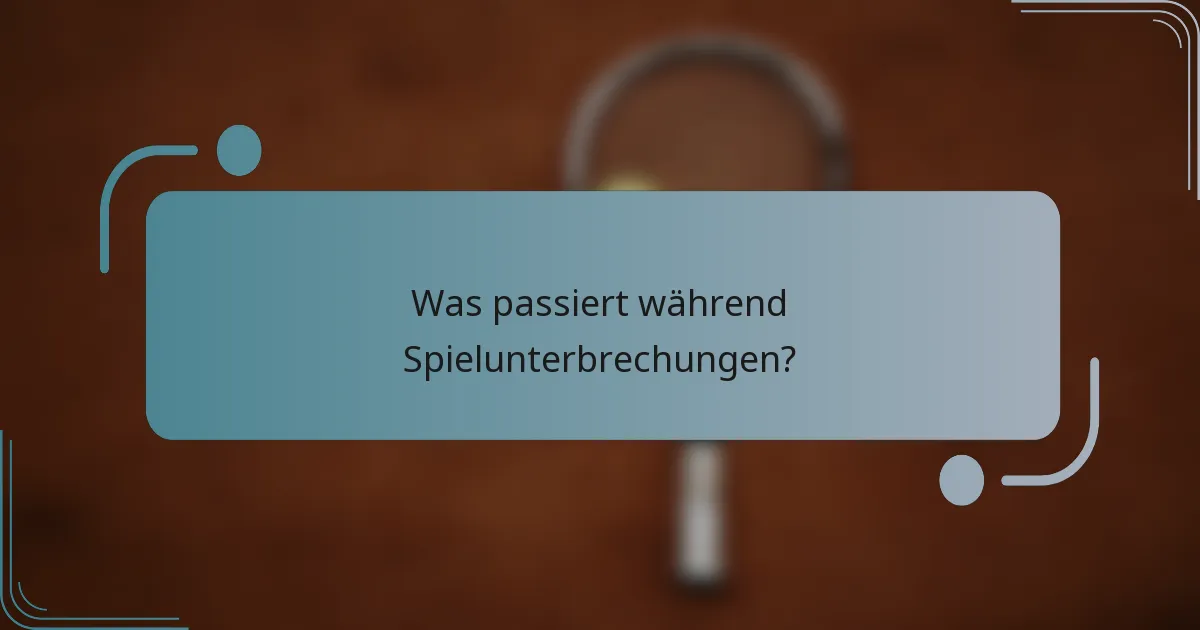 Was passiert während Spielunterbrechungen?
