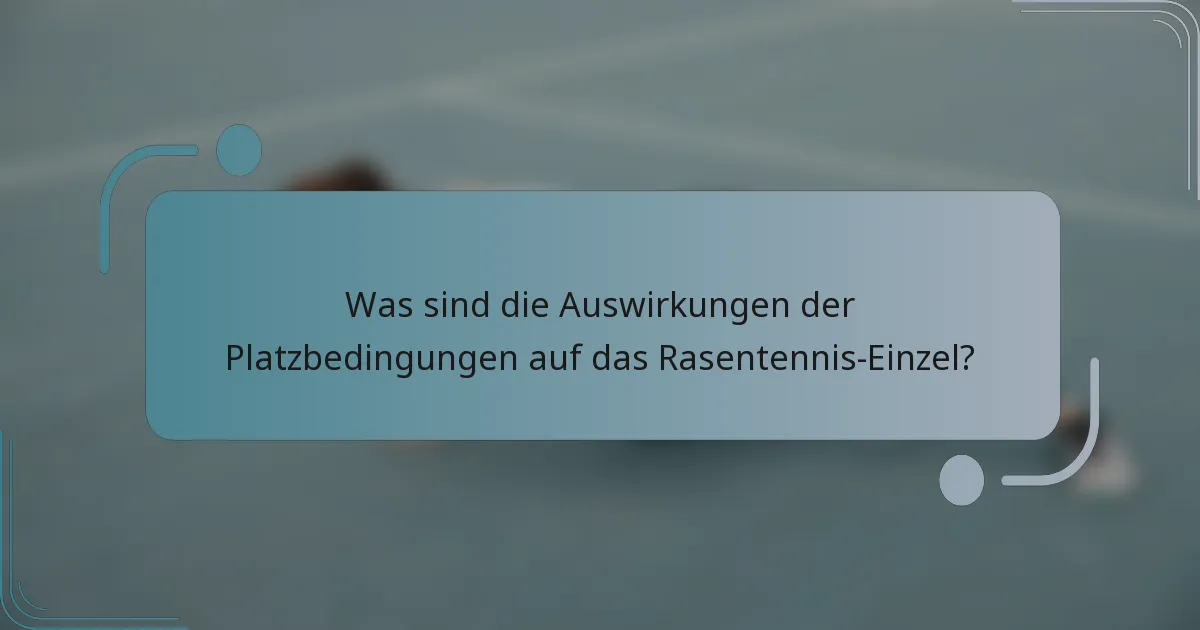 Was sind die Auswirkungen der Platzbedingungen auf das Rasentennis-Einzel?