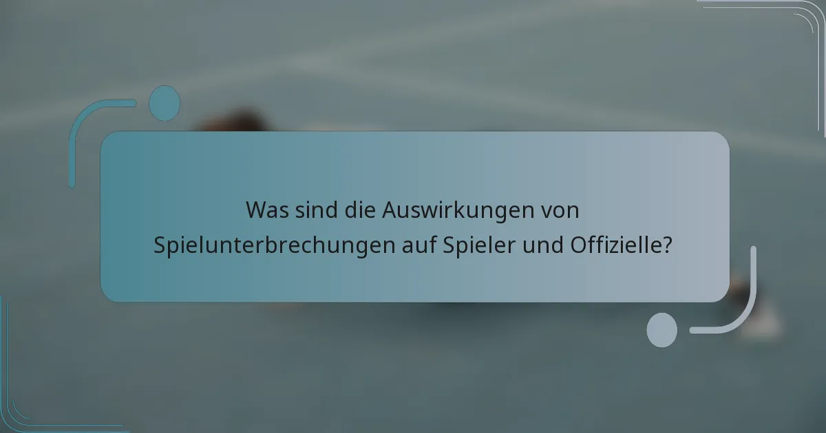 Was sind die Auswirkungen von Spielunterbrechungen auf Spieler und Offizielle?
