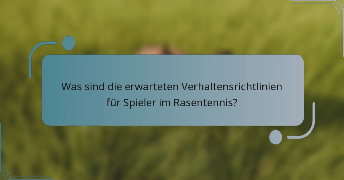 Was sind die erwarteten Verhaltensrichtlinien für Spieler im Rasentennis?