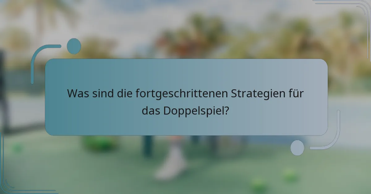 Was sind die fortgeschrittenen Strategien für das Doppelspiel?