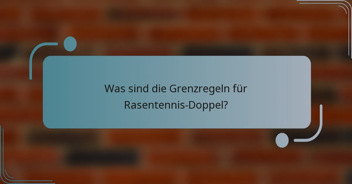 Was sind die Grenzregeln für Rasentennis-Doppel?