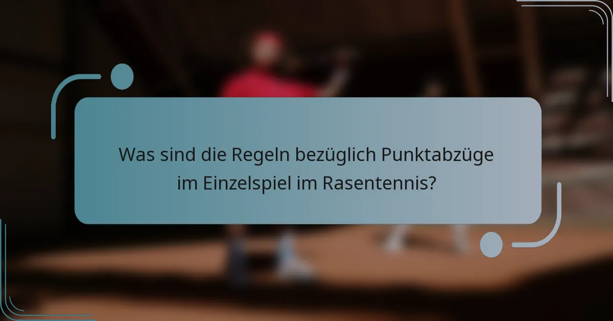 Was sind die Regeln bezüglich Punktabzüge im Einzelspiel im Rasentennis?
