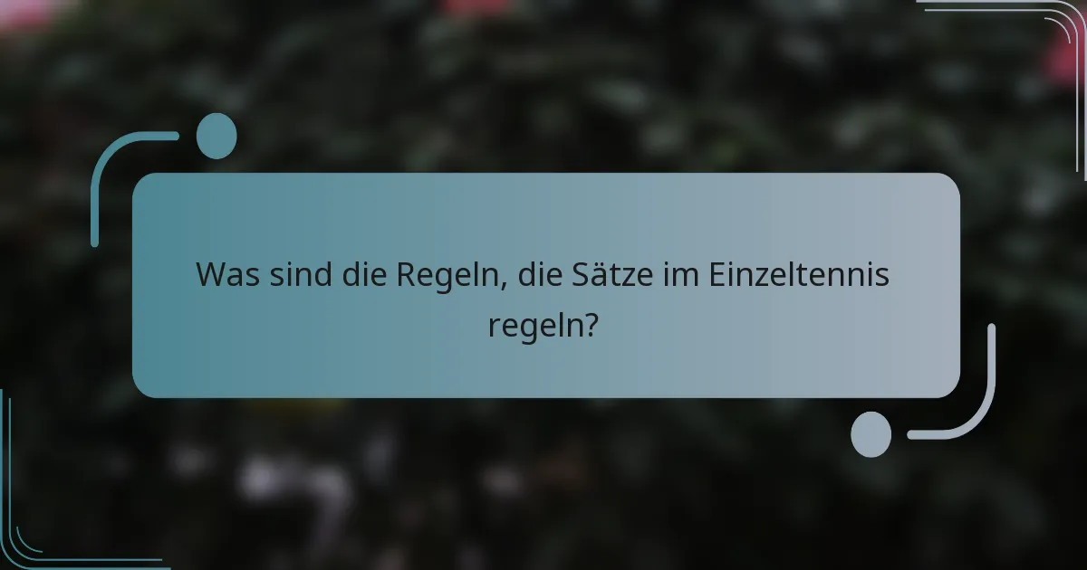 Was sind die Regeln, die Sätze im Einzeltennis regeln?