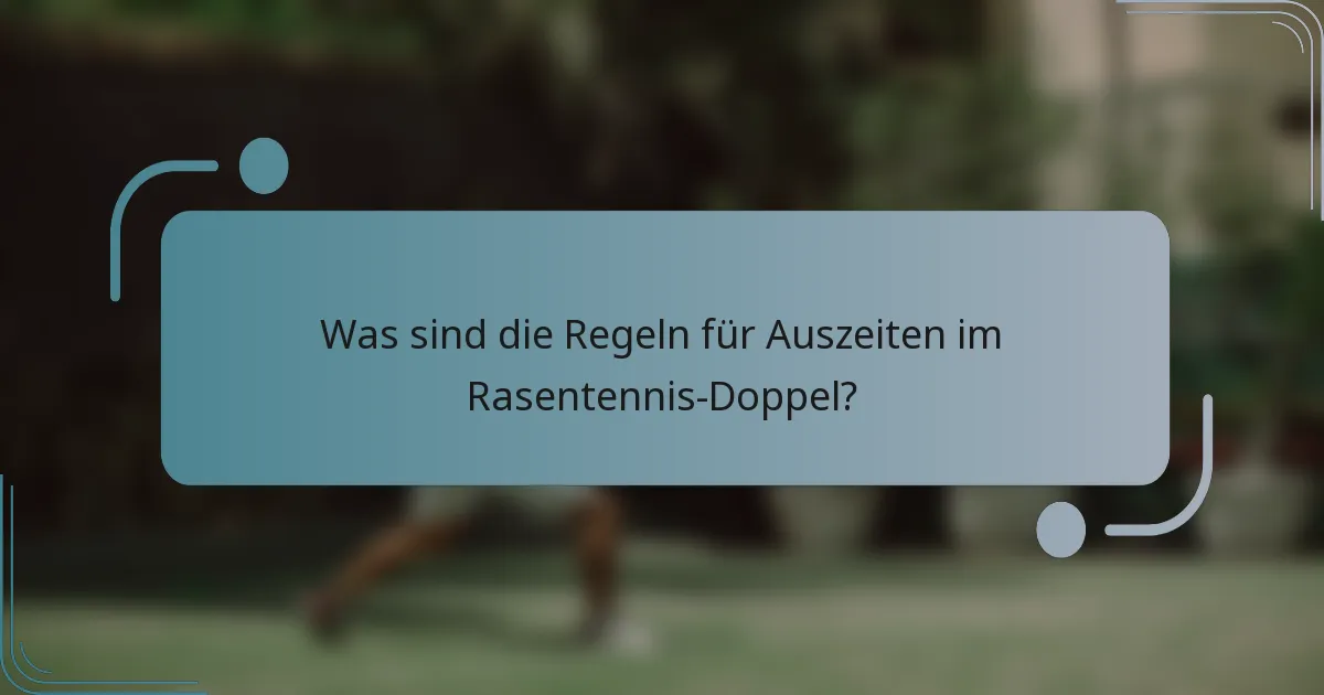 Was sind die Regeln für Auszeiten im Rasentennis-Doppel?