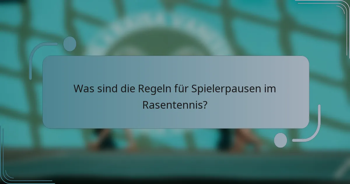Was sind die Regeln für Spielerpausen im Rasentennis?