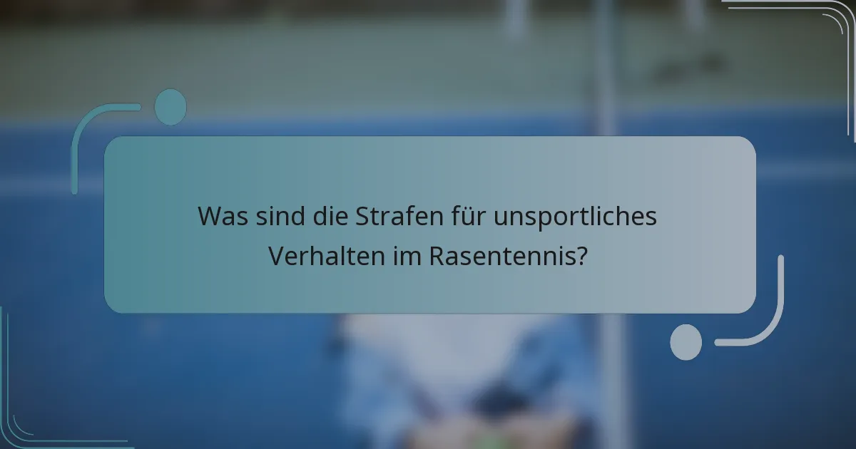 Was sind die Strafen für unsportliches Verhalten im Rasentennis?
