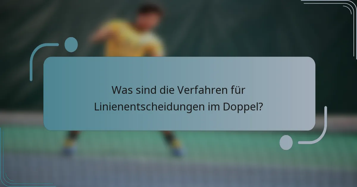 Was sind die Verfahren für Linienentscheidungen im Doppel?