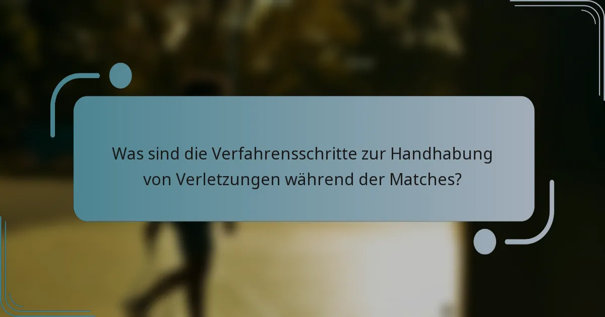 Was sind die Verfahrensschritte zur Handhabung von Verletzungen während der Matches?