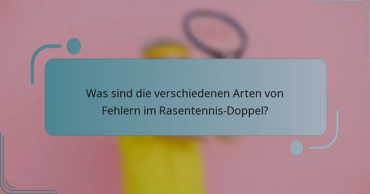 Was sind die verschiedenen Arten von Fehlern im Rasentennis-Doppel?