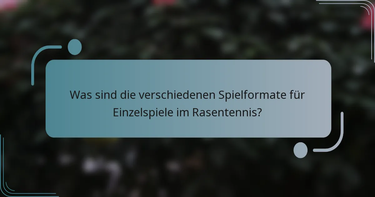 Was sind die verschiedenen Spielformate für Einzelspiele im Rasentennis?