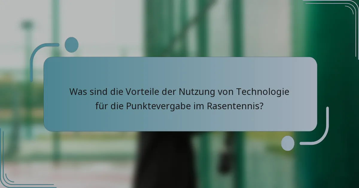 Was sind die Vorteile der Nutzung von Technologie für die Punktevergabe im Rasentennis?