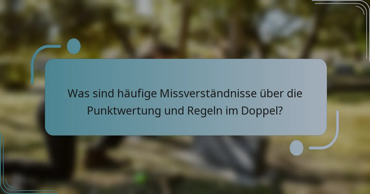 Was sind häufige Missverständnisse über die Punktwertung und Regeln im Doppel?