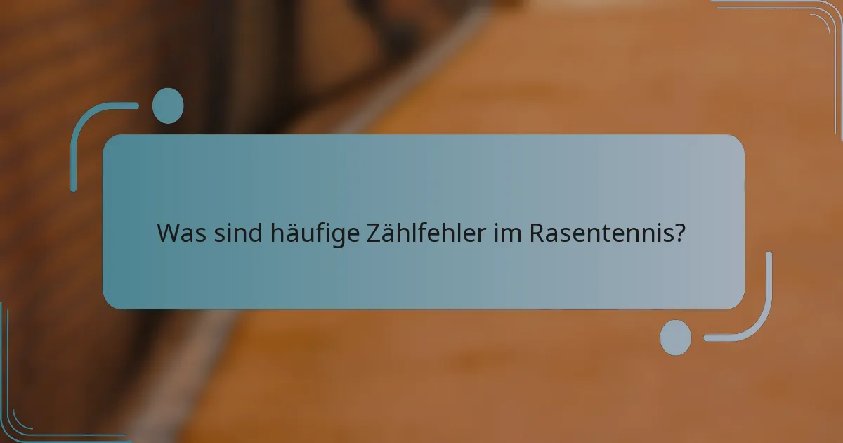 Was sind häufige Zählfehler im Rasentennis?