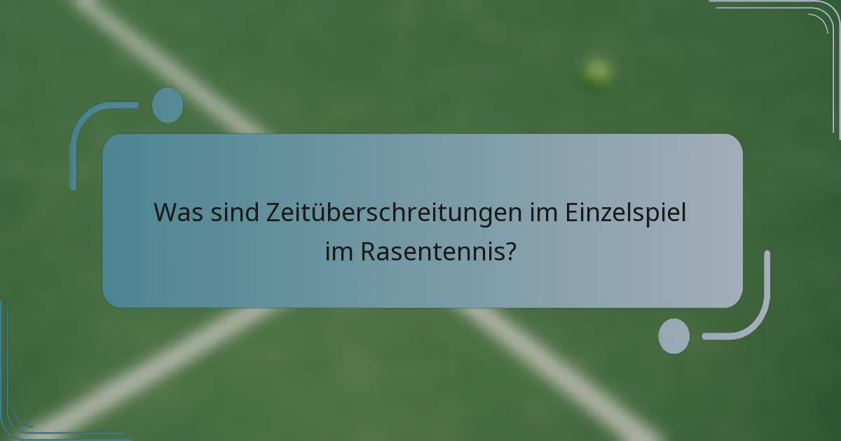 Was sind Zeitüberschreitungen im Einzelspiel im Rasentennis?