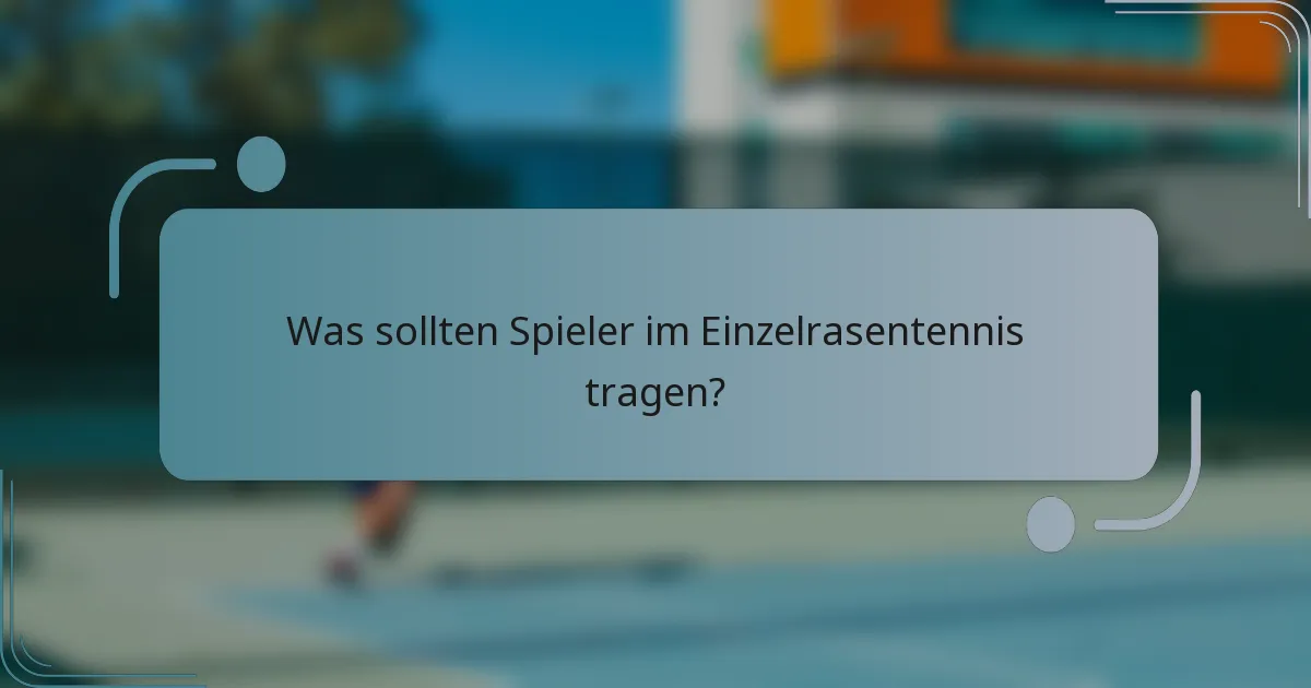 Was sollten Spieler im Einzelrasentennis tragen?