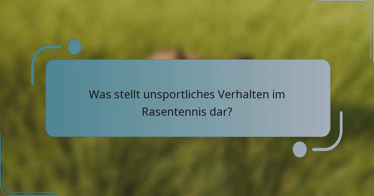 Was stellt unsportliches Verhalten im Rasentennis dar?