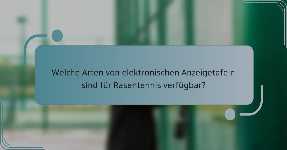 Welche Arten von elektronischen Anzeigetafeln sind für Rasentennis verfügbar?