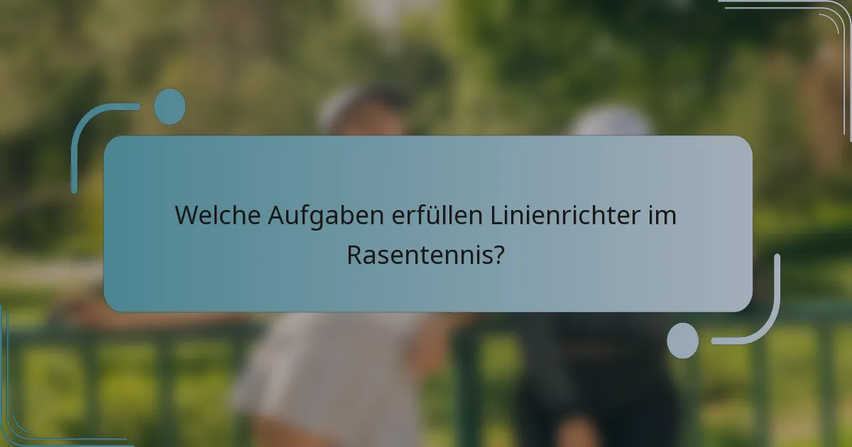 Welche Aufgaben erfüllen Linienrichter im Rasentennis?