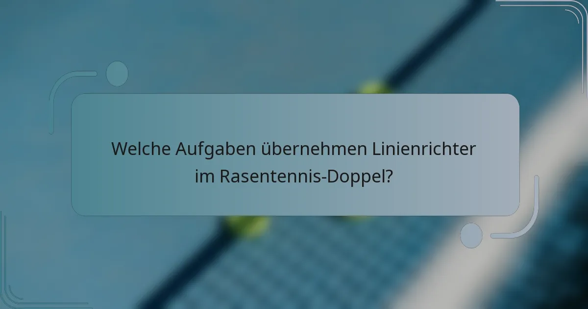 Welche Aufgaben übernehmen Linienrichter im Rasentennis-Doppel?