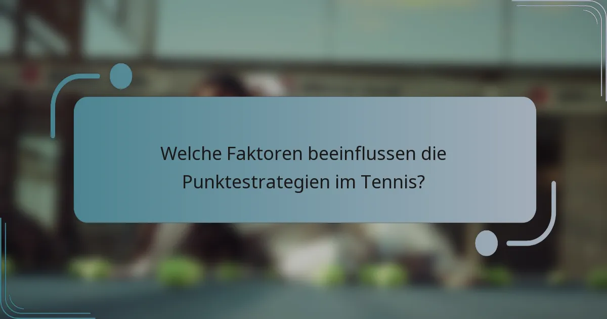 Welche Faktoren beeinflussen die Punktestrategien im Tennis?