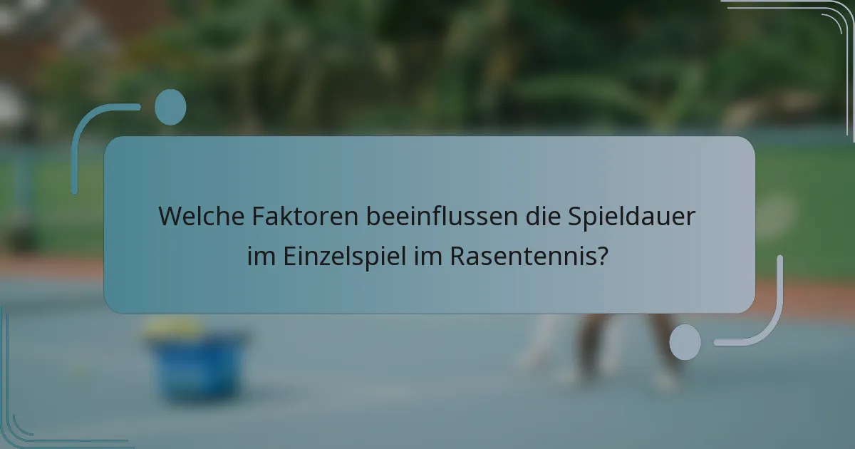 Welche Faktoren beeinflussen die Spieldauer im Einzelspiel im Rasentennis?