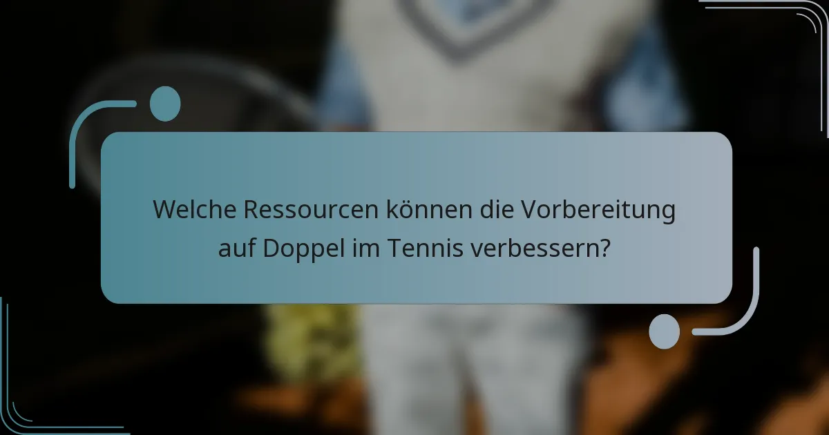 Welche Ressourcen können die Vorbereitung auf Doppel im Tennis verbessern?