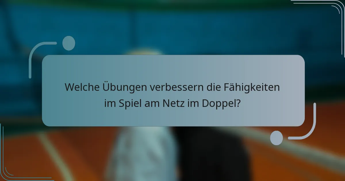 Welche Übungen verbessern die Fähigkeiten im Spiel am Netz im Doppel?