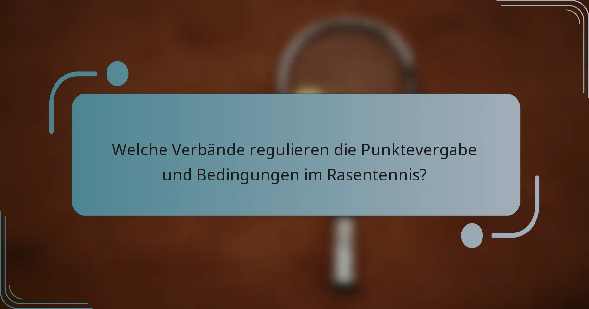 Welche Verbände regulieren die Punktevergabe und Bedingungen im Rasentennis?