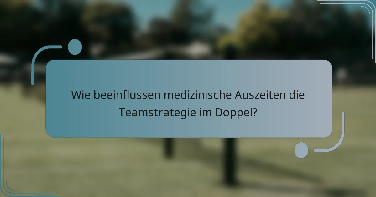Wie beeinflussen medizinische Auszeiten die Teamstrategie im Doppel?