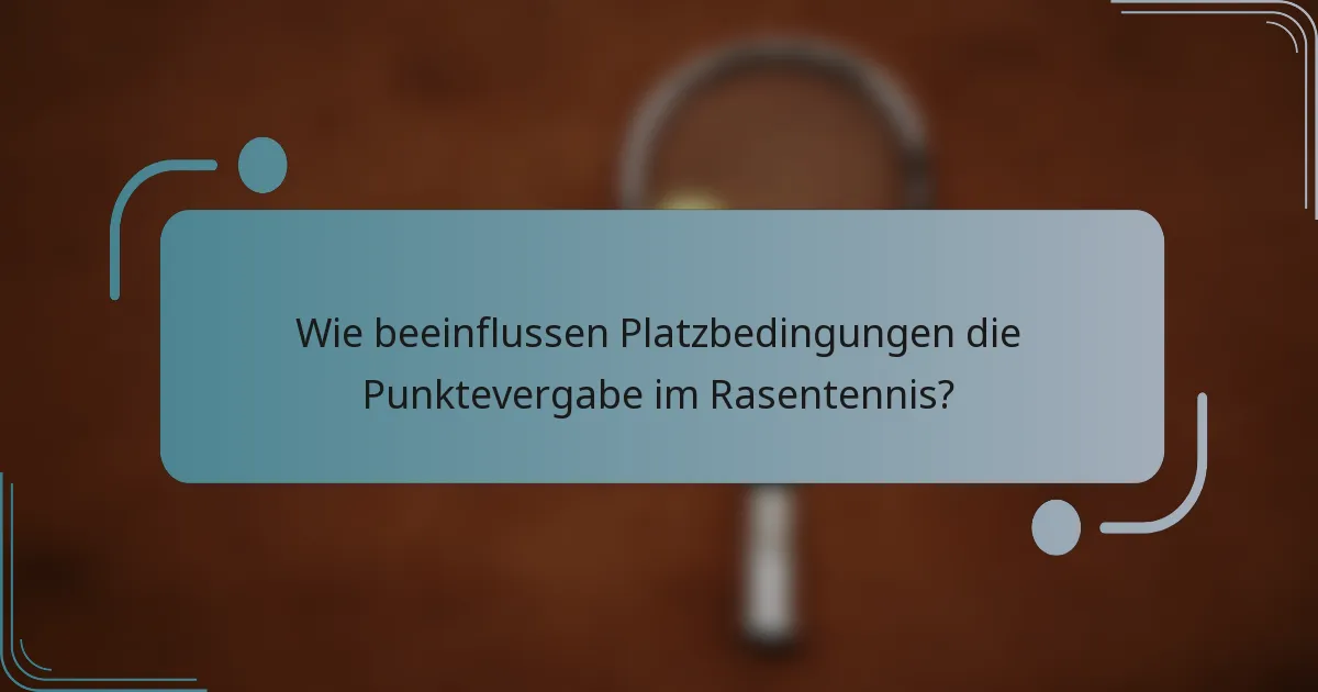 Wie beeinflussen Platzbedingungen die Punktevergabe im Rasentennis?
