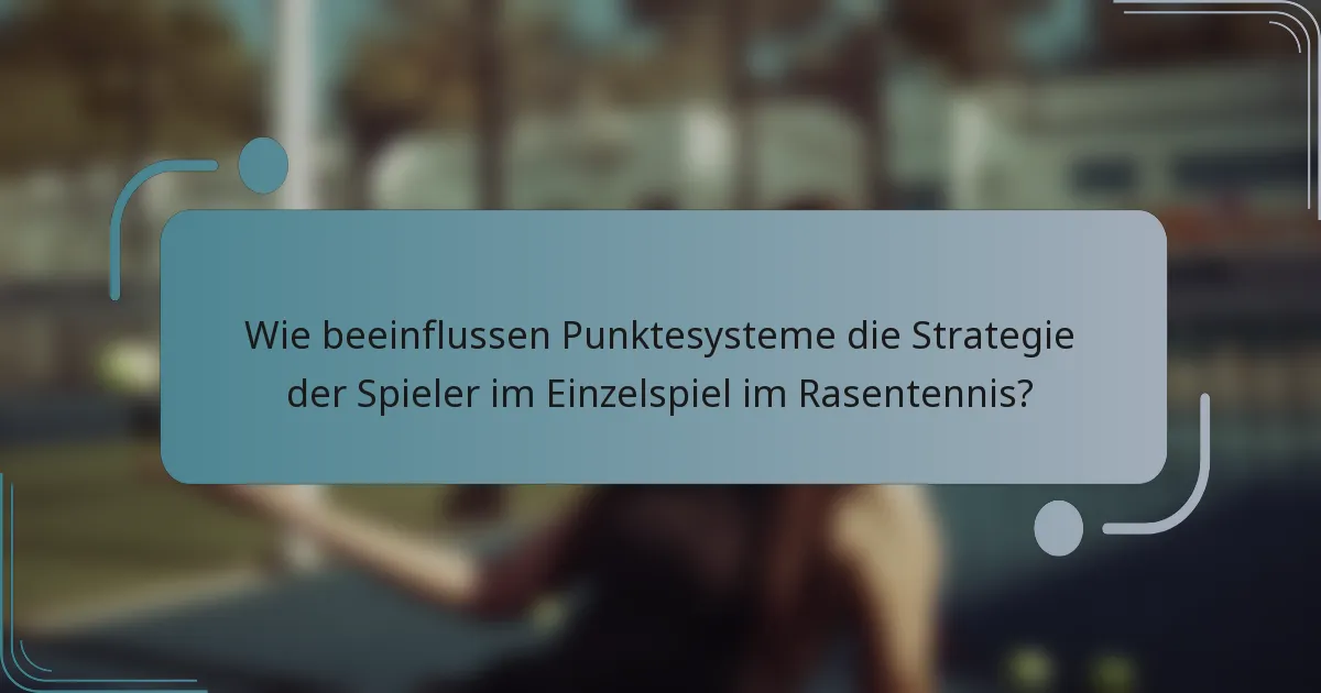 Wie beeinflussen Punktesysteme die Strategie der Spieler im Einzelspiel im Rasentennis?