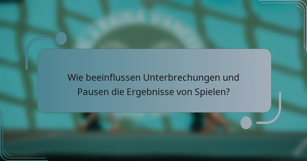Wie beeinflussen Unterbrechungen und Pausen die Ergebnisse von Spielen?