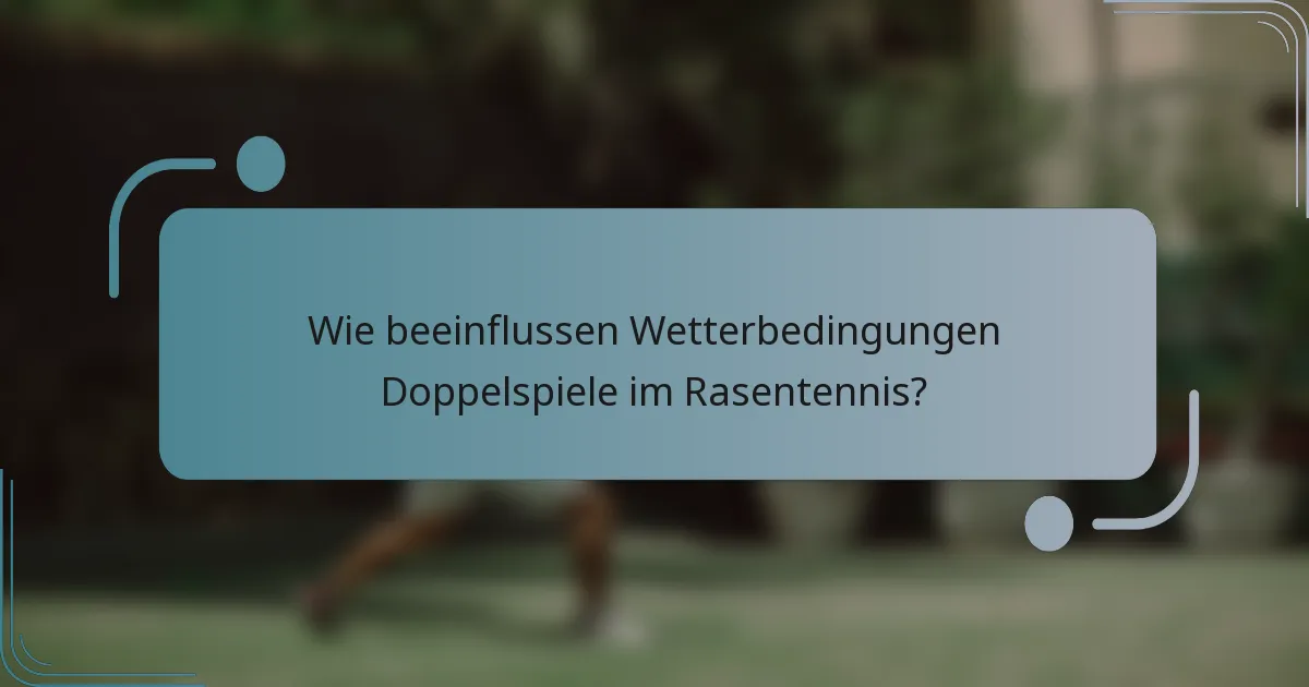 Wie beeinflussen Wetterbedingungen Doppelspiele im Rasentennis?
