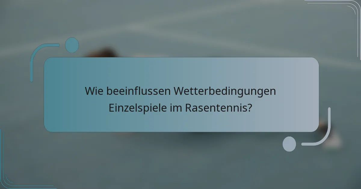 Wie beeinflussen Wetterbedingungen Einzelspiele im Rasentennis?
