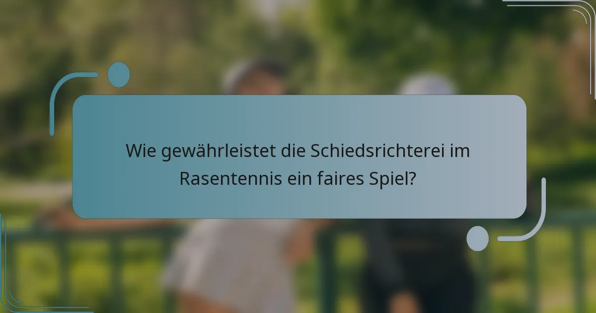 Wie gewährleistet die Schiedsrichterei im Rasentennis ein faires Spiel?