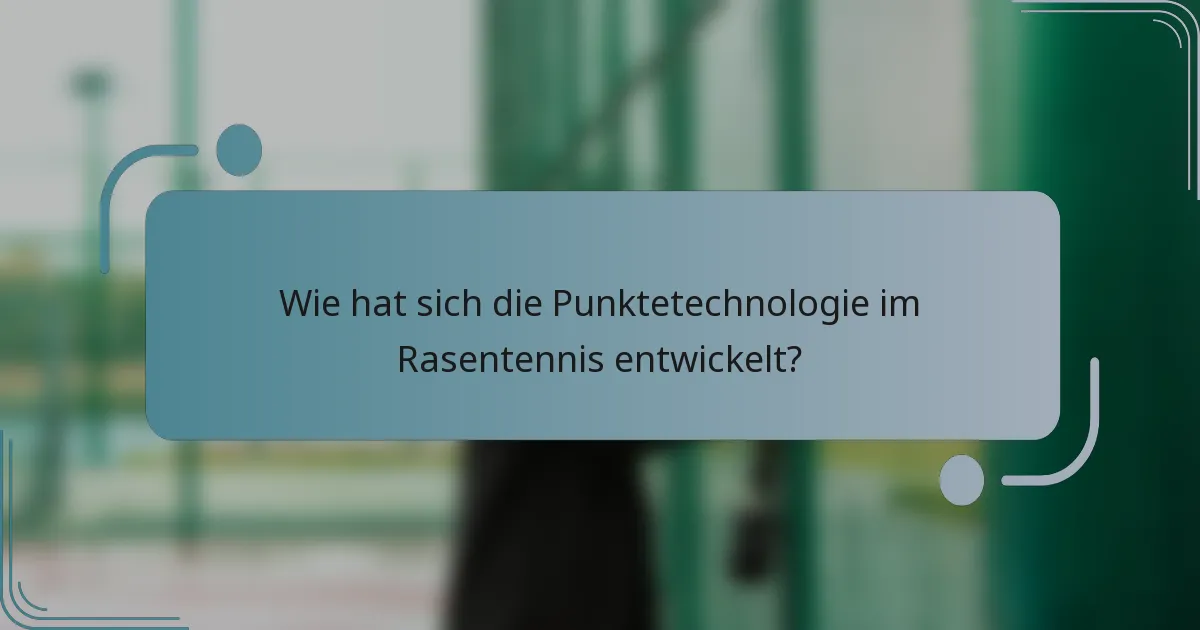 Wie hat sich die Punktetechnologie im Rasentennis entwickelt?