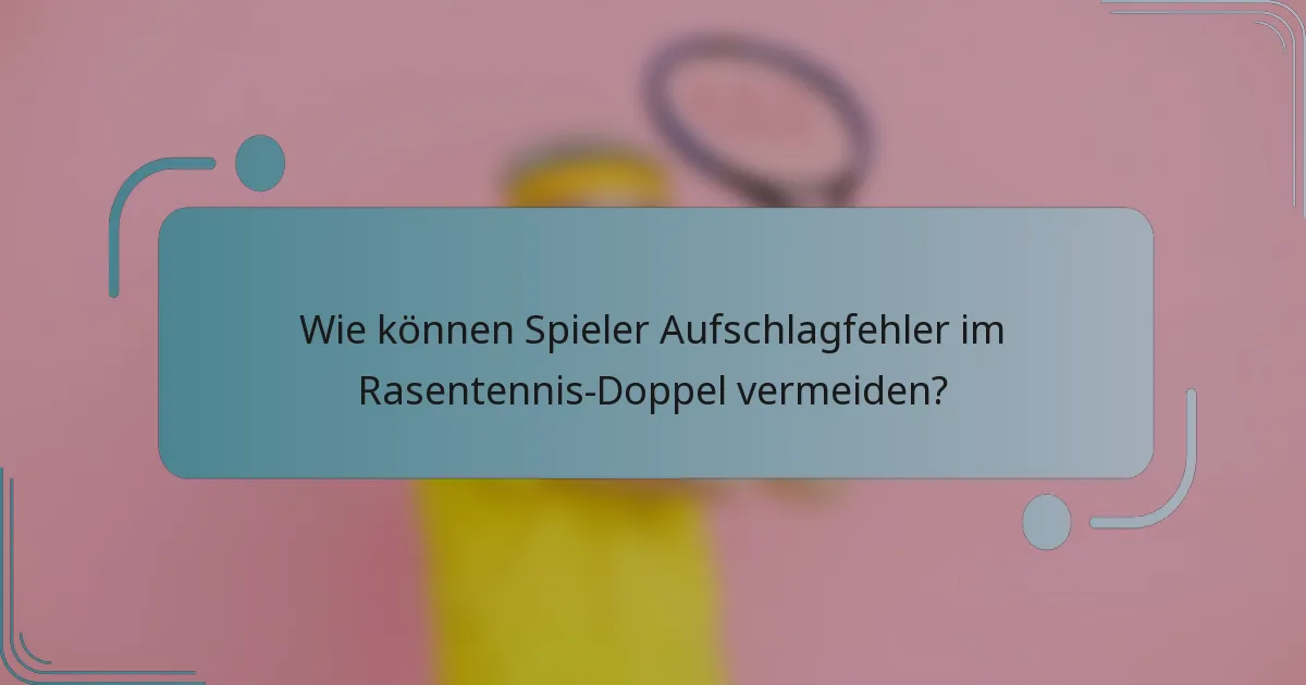 Wie können Spieler Aufschlagfehler im Rasentennis-Doppel vermeiden?