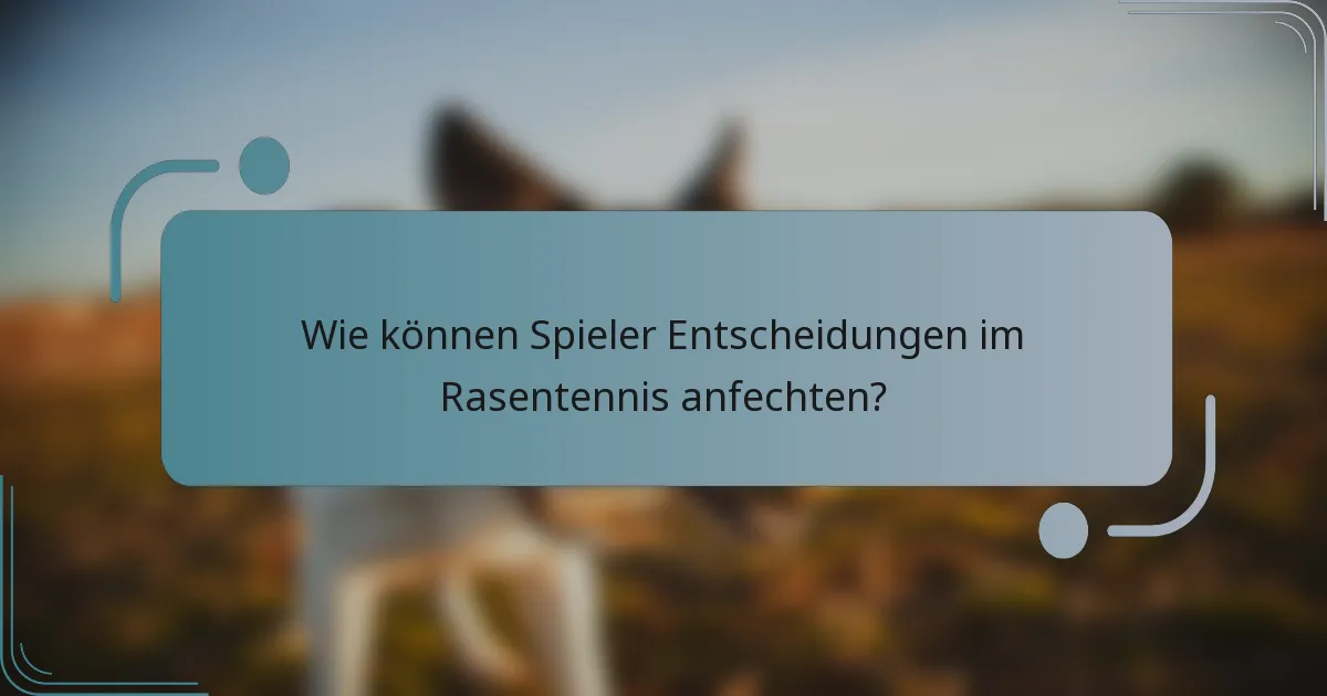 Wie können Spieler Entscheidungen im Rasentennis anfechten?