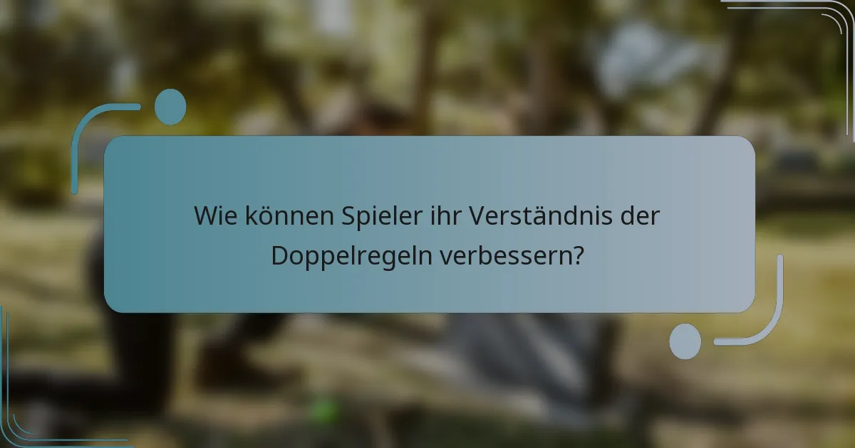 Wie können Spieler ihr Verständnis der Doppelregeln verbessern?