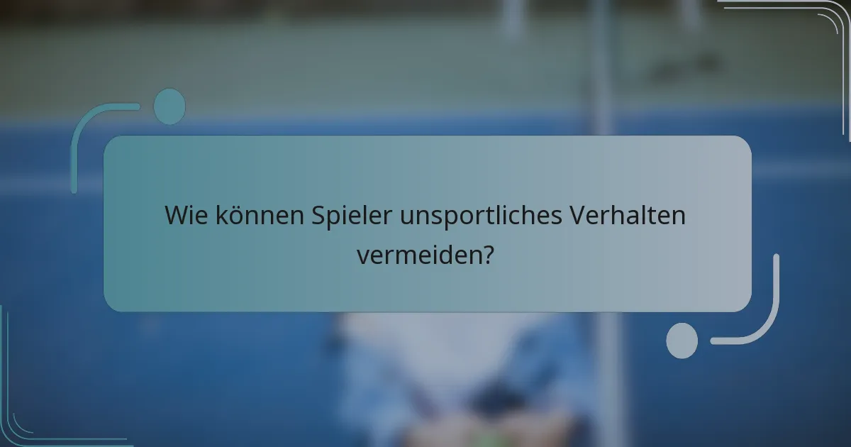 Wie können Spieler unsportliches Verhalten vermeiden?