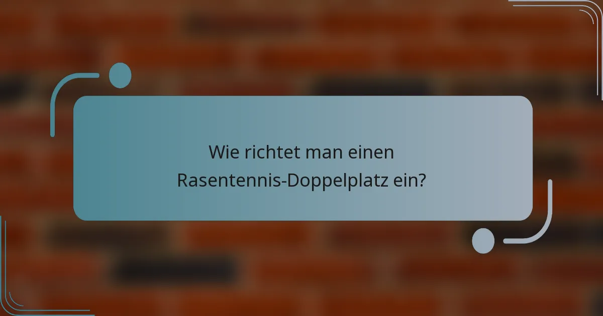 Wie richtet man einen Rasentennis-Doppelplatz ein?