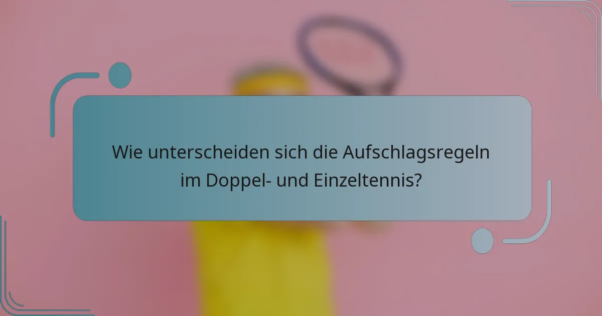 Wie unterscheiden sich die Aufschlagsregeln im Doppel- und Einzeltennis?