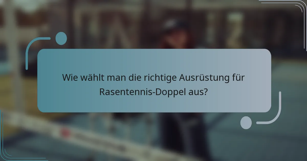 Wie wählt man die richtige Ausrüstung für Rasentennis-Doppel aus?