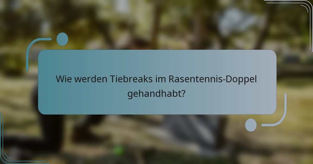 Wie werden Tiebreaks im Rasentennis-Doppel gehandhabt?