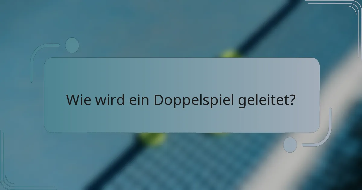 Wie wird ein Doppelspiel geleitet?